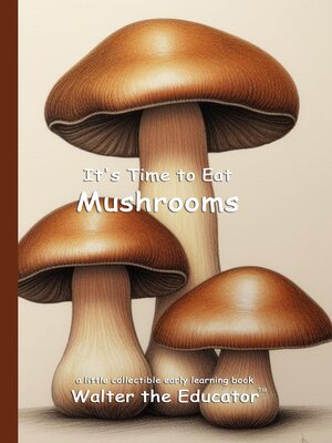 cover image of It's Time to Eat Mushrooms